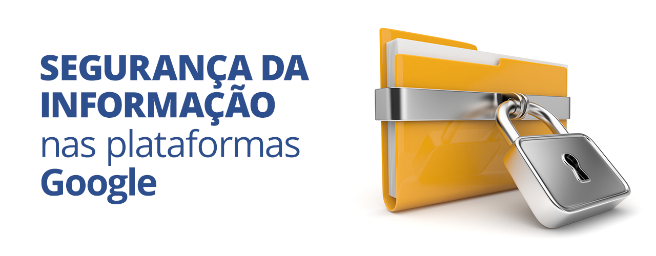 Há muita segurança nas plataformas corporativas do Google